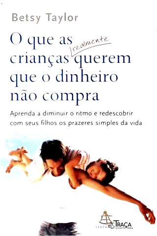 O Que As Crianças Realmente Querem Que O Dinheiro Não Compra