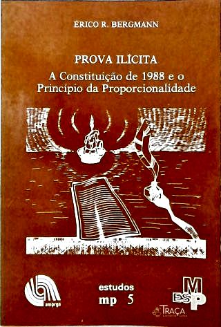 Prova Ilícita: A Constituição de 1988 e o Princípio da Proporcionalidade