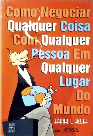 Como Negociar Qualquer Coisa Com Qualquer Pessoa Em Qualquer Lugar do Mundo