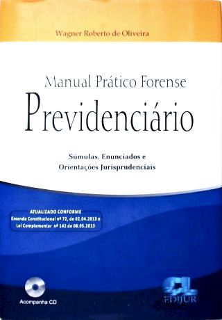 Manual Prático Forense Previdenciário: Súmulas, Enunciados e Orientações Jurisprudenciais