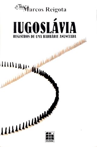 Iuguslávia: Registros de uma Bárbarie Anunciada