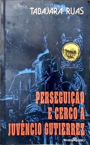 Perseguição E Cerco A Juvêncio Gutierrez