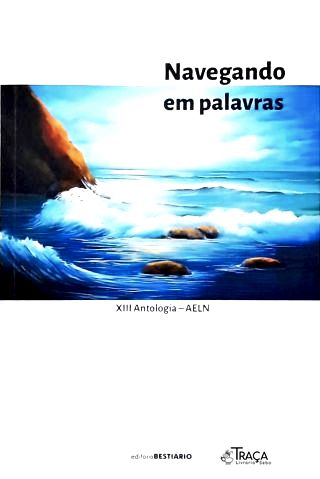 Navegando em Palavras: XIII Antologia - AELN