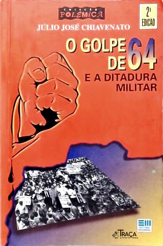O Golpe de 64 e a Ditadura Militar