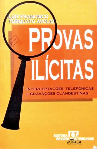 Provas Ilícitas: Interceptações e Gravações Clandestinas