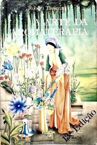 A Arte da Aromaterapia