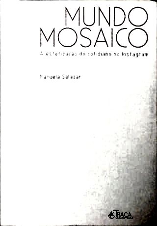 Mundo Mosaico: A estetização do cotidinao no Instagram